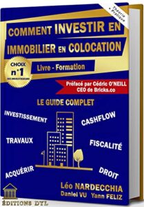 Comment INVESTIR en IMMOBILIER en COLOCATION ? Livre – Formation :: Le Guide Complet – Investissement Travaux Cashflow Acquérir Fiscalité Droit (French Edition)