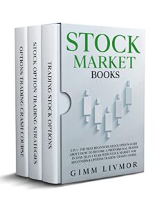 STOCK MARKET BOOKS: 3 in 1 – The Best Beginners Stock Option Guide About How to Become a Professional Trader in Less Than 1 Year With Stock Market for … Trading Crash Course (English Edition)