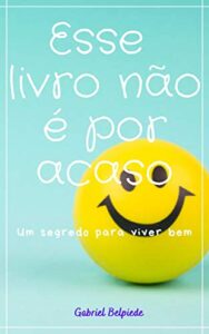 Esse Livro Não É Por Acaso: Um segredo para viver bem (Portuguese Edition)