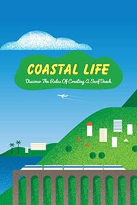 Coastal Life: Discover The Rules Of Creating A Surf Beach (English Edition)