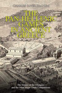 The Pan-Hellenic Games in Ancient Greece: The History of the Olympics and the Other Major Greek Competitions (English Edition)