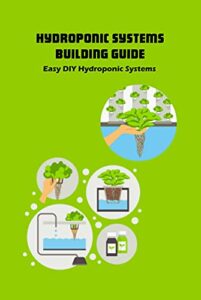 Hydroponic Systems Building Guide: Easy DIY Hydroponic Systems (English Edition)