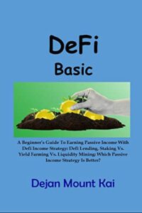 DeFi Basic: A Beginner’s Guide To Earning Passive Income With DeFi Income Strategy: DeFi Lending, Staking Vs. Yield Farming Vs. Liquidity Mining: Which … Income Strategy Is Better? (English Edition)