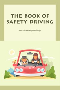 The Book Of Safety Driving: Drive Car With Proper Technique (English Edition)