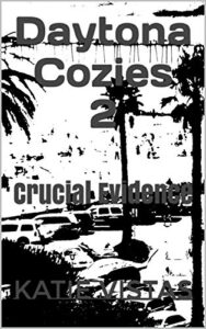 Daytona Cozies 2: Crucial Evidence (Crime Fighters & Nation Builders & Invisible Protectors) (English Edition)