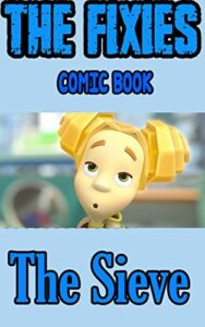 The Fixies comic book: The Sieve (English Edition)