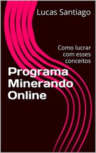 Programa Minerando Online: Como lucrar com esses conceitos (Portuguese Edition)