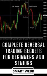 COMPLETE REVERSAL TRADING SECRET FOR BEGINNERS AND SENIORS: Guide To Mastering Reversal Trading Techniques For Winning Trades And Profit (The Forex Trading Secret Handbook) (English Edition)
