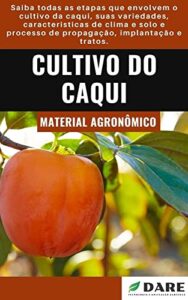 Como Cultivar Caqui: Aprenda com esse material, o mais completo e recomendado (Portuguese Edition)