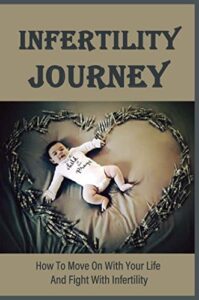 Infertility Journey: How To Move On With Your Life And Fight With Infertility (English Edition)
