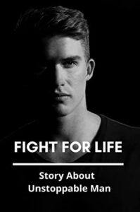 Fight For Life: Story About Unstoppable Man (English Edition)