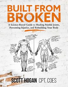 Built from Broken: A Science-Based Guide to Healing Painful Joints, Preventing Injuries, and Rebuilding Your Body (English Edition)