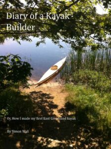 The Diary of a Kayak Builder Or How I made my East Greenland Kayak (The Kayak Diaries Book 1) (English Edition)