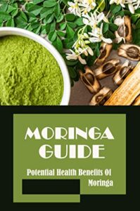 Moringa Guide: Potential Health Benefits Of Moringa (English Edition)