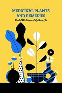Medicinal Plants and Remedies: Herbal Medicine and Guide to Use (English Edition)