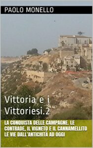 La conquista delle campagne. Le contrade, il vigneto e il Cannamellito Le vie dall’antichità ad oggi: Vittoria e i Vittoriesi.2 (Italian Edition)