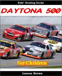 Kids Reading Books: The Daytona 500 – Fun and Fascinating Facts and Pictures of the Most Popular Race in America (Sports for Kids) (English Edition)