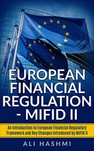European Financial Regulation – MiFID II: An Introduction to European Financial Regulatory Framework and Key Changes introduced by MiFID II (English Edition)