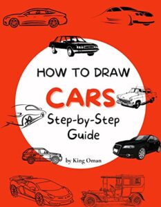 How to Draw Cars: Best Car Drawing Book for You and Your Kids – Step-by-Step Guide (English Edition)