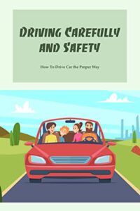 Driving Carefully and Safety: How To Drive Car the Proper Way (English Edition)