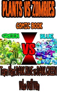 Plant vs Zombies game book: Team Plant DARK BLUE vs DARK GREEN – Who Will Win (English Edition)