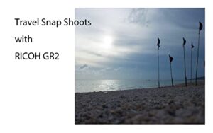 【無料で読める】Travel Snap Shoots with RICOH GR2