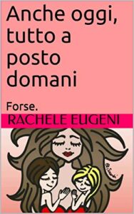 Anche oggi, tutto a posto domani: Forse. (Italian Edition)