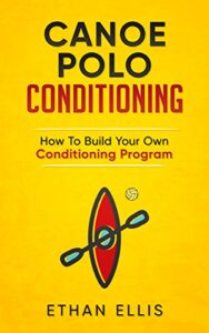Canoe Polo Conditioning: How To Build Your Own Conditioning Program (English Edition)
