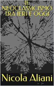 IL NEOCLASSICISMO TRA IERI E OGGI (Italian Edition)