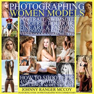 Photographing Women Models: Portrait, Swimsuit, Lingerie, Boudoir, Fine Art, & Fashion Photography Exalting the Venus Goddess Archetype: How to Shoot Epic … Photography Book 3) (English Edition)
