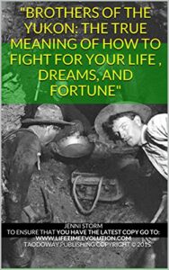 “Brothers of The Yukon: The True Meaning of How to Fight for Your Life , Dreams, and Fortune” (English Edition)
