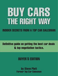 Buy Cars The Right Way – Confessions of a Top Car Salesman: Definitive guide on getting the best car deals & top negotiation tactics. (English Edition)