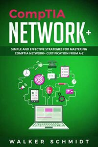 CompTIA Network+: Simple and Effective Strategies for Mastering CompTIA Network+ Certification from A-Z (English Edition)