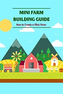 Mini Farm Building Guide: How to Create a Mini Farm (English Edition)
