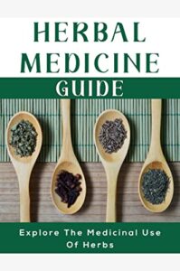 Herbal Medicine Guide: Explore The Medicinal Use Of Herbs (English Edition)