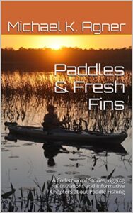 Paddles & Fresh Fins: A Collection of Stories, rigging Illustrations and Informative Chapters about Paddle Fishing (English Edition)
