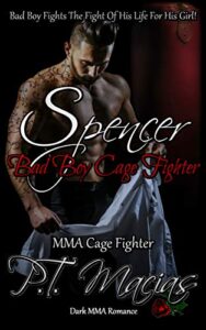 Spencer: Bad Boy MMA Cage Fighter : Bad Boy Fights The Fight Of His Life For His Girl! (An MMA Fighter Romance Book 1) (English Edition)