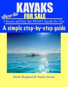 Kayaks for Sale – How to Choose and Buy the Right Kayak for You (English Edition)