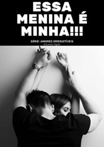 Essa menina é minha!: Série: Amores irresistíveis (Portuguese Edition)
