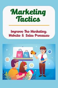 Marketing Tactics: Improve The Marketing, Website & Sales Processes (English Edition)