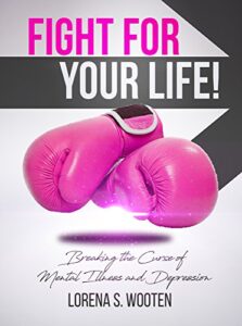 Fight For Your Life!: Breaking the Curse of Mental Illness and Depression (English Edition)