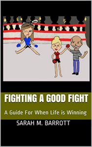Fighting a Good Fight: A Guide For When Life is Winning (English Edition)