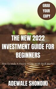 THE NEW 2022 INVESTMENT GUIDE FOR BEGINNERS: How To Make A Passive Income With Stock Market (English Edition)