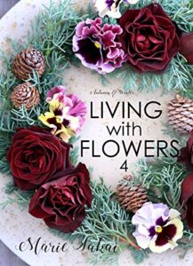 LIVING with FLOWERS 4: Autumn & Winter