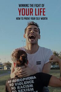 Winning The Fight Of Your Life: How To Prove Your Self Worth (English Edition)