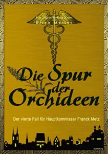 Die Spur der Orchideen: Der vierte Fall für Hauptkommissar Metz (Ein Apotheken-Krimi 4) (German Edition)