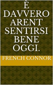 È davvero arent sentirsi bene oggi. (Italian Edition)