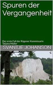 Spuren der Vergangenheit: Der erste Fall der Rügener Kommissarin Tatjana Müller (Tatjana Müller ermittelt 1) (German Edition)