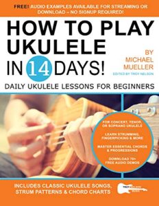 How To Play Ukulele In 14 Days: Daily Ukulele Lessons for Beginners (Play Music in 14 Days) (English Edition)