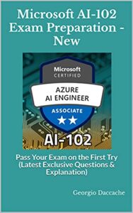 Microsoft AI-102 Exam Preparation – New: Pass Your Exam on the First Try (Latest Exclusive Questions & Explanation) (English Edition)